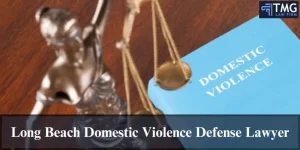 Long Beach Domestic Violence Defense Lawyer